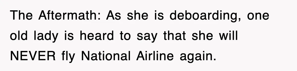 Tired Flight Attendant Gets Told To ‘Pick Something Interesting’ To Entertain Passengers, And Maliciously Complies The Aftermath: As she is deboarding, one old lady is heard to say that she will NEVER fly National Airline again.