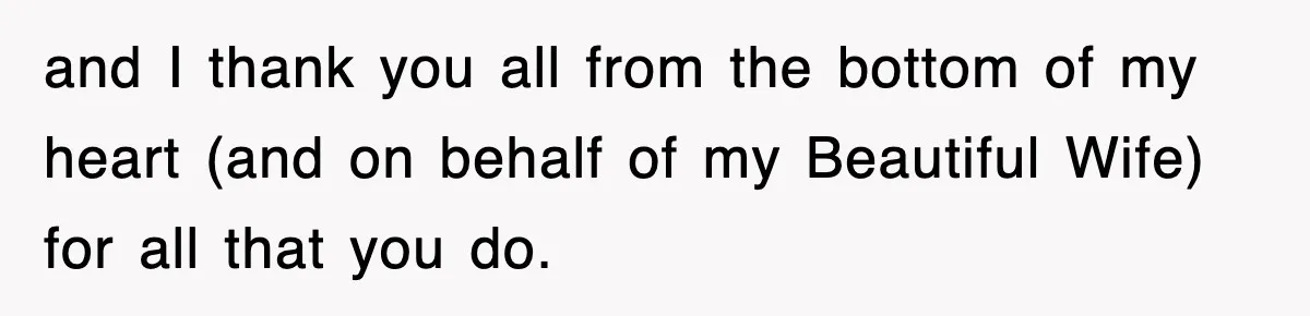 Tired Flight Attendant Gets Told To ‘Pick Something Interesting’ To Entertain Passengers, And Maliciously Complies and I thank you all from the bottom of my heart (and on behalf of my Beautiful Wife) for all that you do.