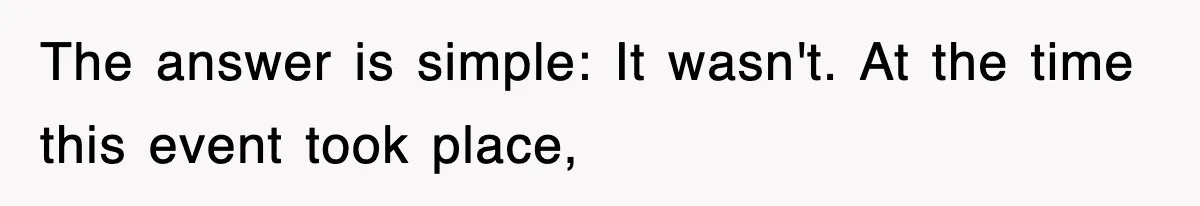 Tired Flight Attendant Gets Told To ‘Pick Something Interesting’ To Entertain Passengers, And Maliciously Complies The answer is simple: It wasn't. At the time this event took place,