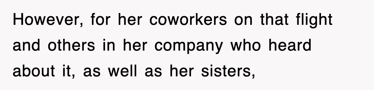 Tired Flight Attendant Gets Told To ‘Pick Something Interesting’ To Entertain Passengers, And Maliciously Complies However, for her coworkers on that flight and others in her company who heard about it, as well as her sisters,