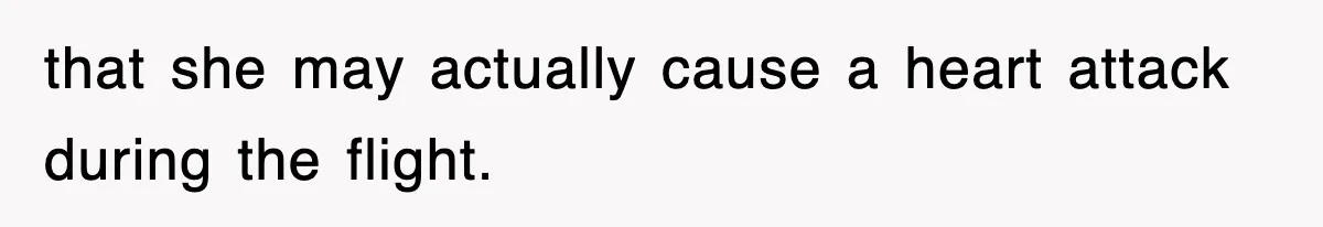 Tired Flight Attendant Gets Told To ‘Pick Something Interesting’ To Entertain Passengers, And Maliciously Complies that she may actually cause a heart attack during the flight.