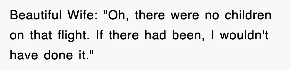 Tired Flight Attendant Gets Told To ‘Pick Something Interesting’ To Entertain Passengers, And Maliciously Complies Beautiful Wife: "Oh, there were no children on that flight. If there had been, I wouldn't have done it."