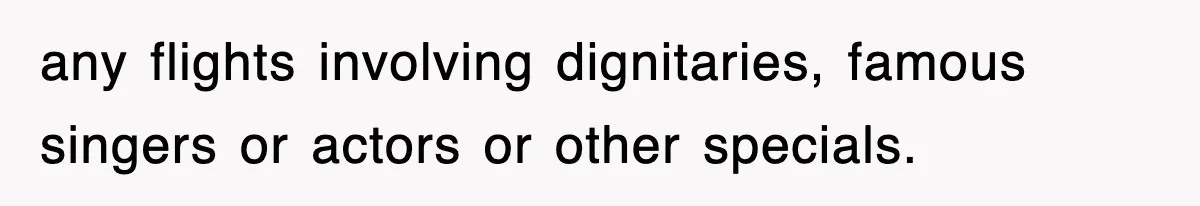 Tired Flight Attendant Gets Told To ‘Pick Something Interesting’ To Entertain Passengers, And Maliciously Complies any flights involving dignitaries, famous singers or actors or other specials.