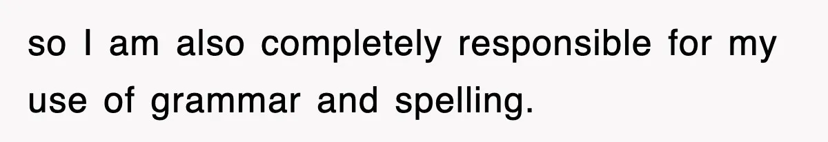 Tired Flight Attendant Gets Told To ‘Pick Something Interesting’ To Entertain Passengers, And Maliciously Complies so I am also completely responsible for my use of grammar and spelling.