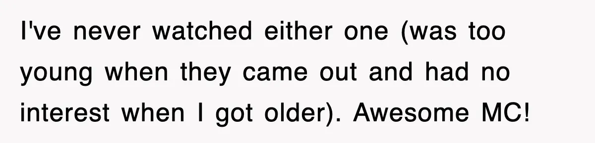 Tired Flight Attendant Gets Told To ‘Pick Something Interesting’ To Entertain Passengers, And Maliciously Complies I've never watched either one (was too young when they came out and had no interest when I got older). Awesome MC!