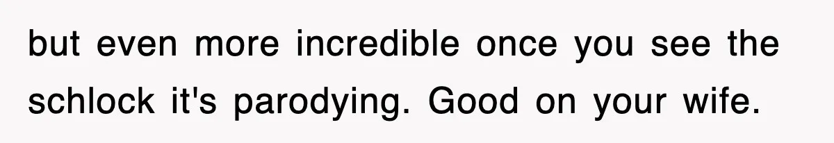 Tired Flight Attendant Gets Told To ‘Pick Something Interesting’ To Entertain Passengers, And Maliciously Complies but even more incredible once you see the schlock it's parodying. Good on your wife.