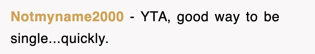 Notmyname2000 − YTA, good way to be single...quickly.