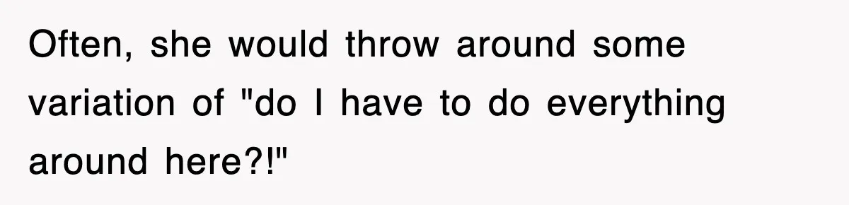 Petty CEO Gets Three Rounds Of Malicious Compliance From Her Own Staff Often, she would throw around some variation of "do I have to do everything around here?!"