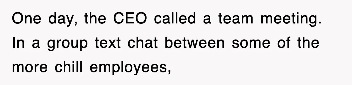 Petty CEO Gets Three Rounds Of Malicious Compliance From Her Own Staff One day, the CEO called a team meeting. In a group text chat between some of the more chill employees,