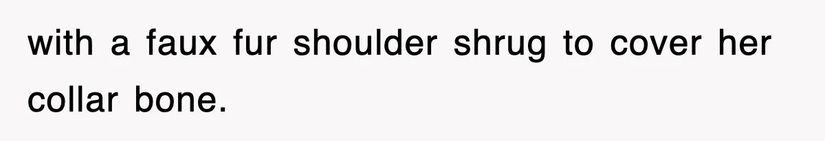 Petty CEO Gets Three Rounds Of Malicious Compliance From Her Own Staff with a faux fur shoulder shrug to cover her collar bone.