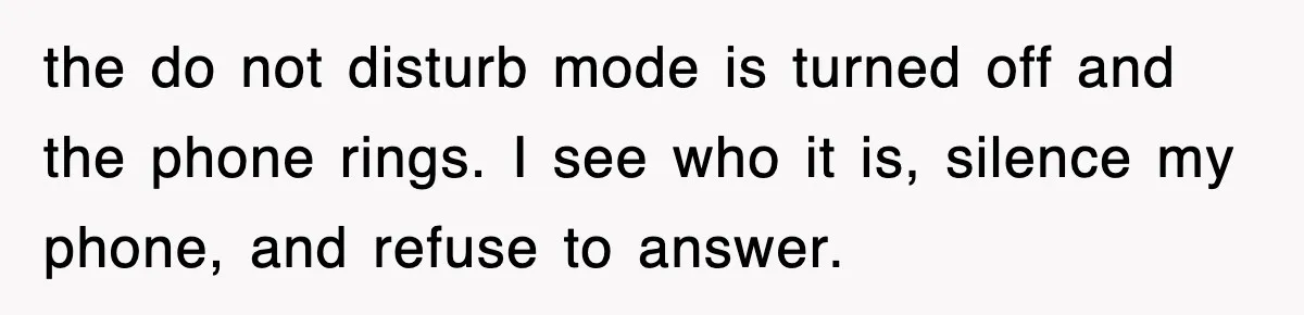 Petty CEO Gets Three Rounds Of Malicious Compliance From Her Own Staff the do not disturb mode is turned off and the phone rings. I see who it is, silence my phone, and refuse to answer.