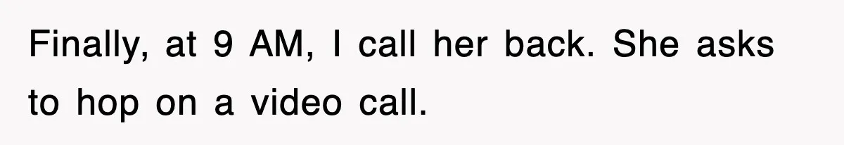 Petty CEO Gets Three Rounds Of Malicious Compliance From Her Own Staff Finally, at 9 AM, I call her back. She asks to hop on a video call.