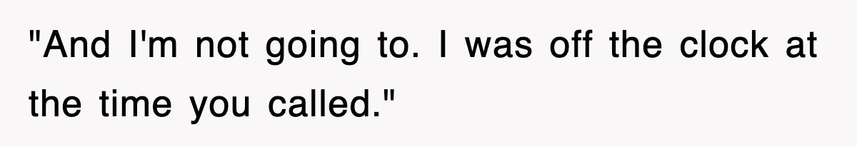 Petty CEO Gets Three Rounds Of Malicious Compliance From Her Own Staff "And I'm not going to. I was off the clock at the time you called."