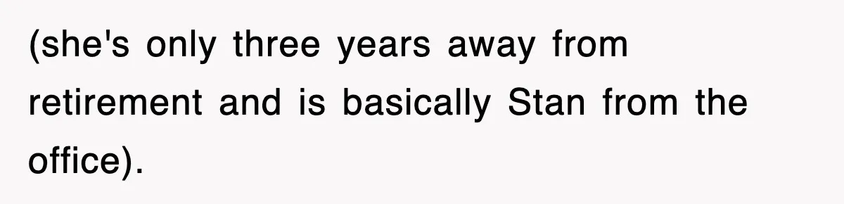 Petty CEO Gets Three Rounds Of Malicious Compliance From Her Own Staff (she's only three years away from retirement and is basically Stan from the office).