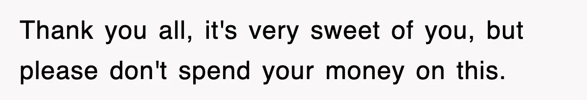Petty CEO Gets Three Rounds Of Malicious Compliance From Her Own Staff Thank you all, it's very sweet of you, but please don't spend your money on this.