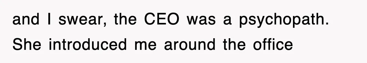 Petty CEO Gets Three Rounds Of Malicious Compliance From Her Own Staff and I swear, the CEO was a psychopath. She introduced me around the office