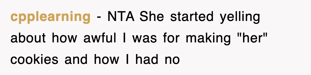 cpplearning − NTA She started yelling about how awful I was for making "her" cookies and how I had no