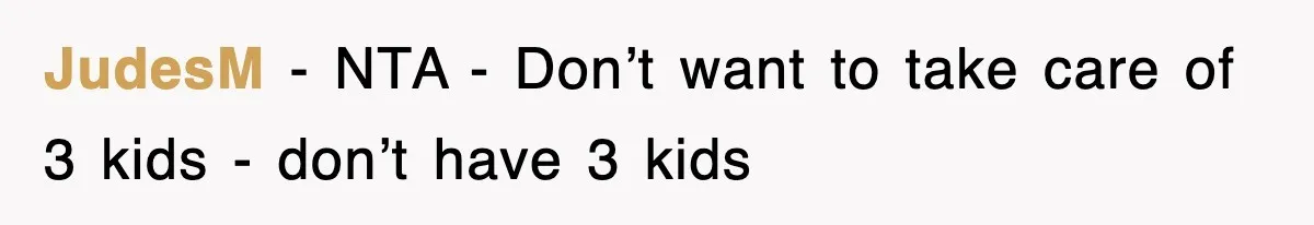 JudesM − NTA - Don’t want to take care of 3 kids - don’t have 3 kids