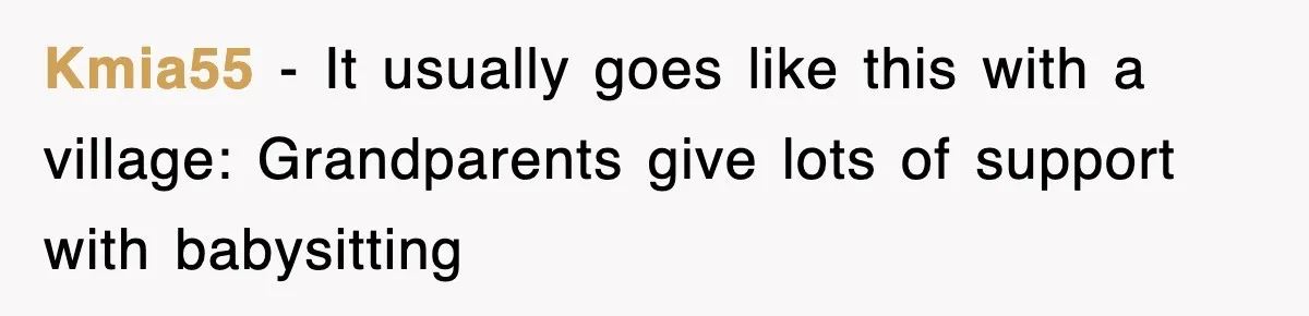 Kmia55 − It usually goes like this with a village: Grandparents give lots of support with babysitting