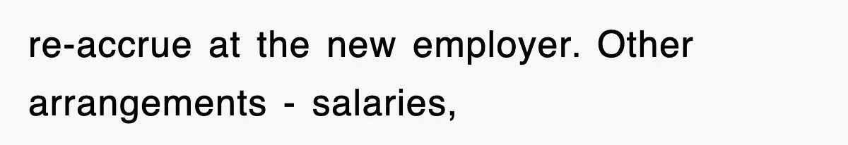 re-accrue at the new employer. Other arrangements - salaries,