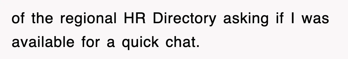 of the regional HR Directory asking if I was available for a quick chat.