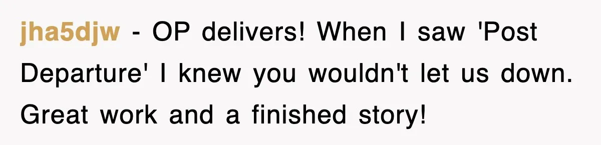 jha5djw − OP delivers! When I saw 'Post Departure' I knew you wouldn't let us down. Great work and a finished story!