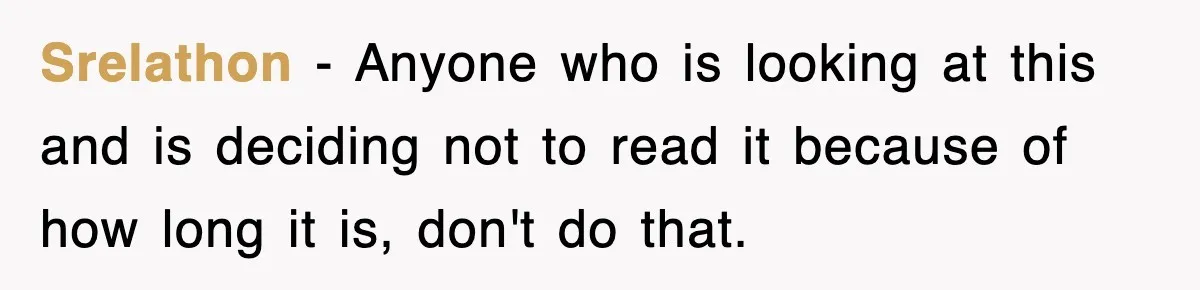 Srelathon − Anyone who is looking at this and is deciding not to read it because of how long it is, don't do that.