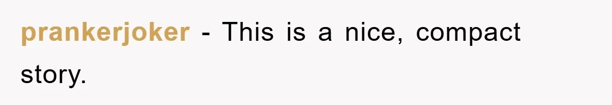 prankerjoker − This is a nice, compact story.