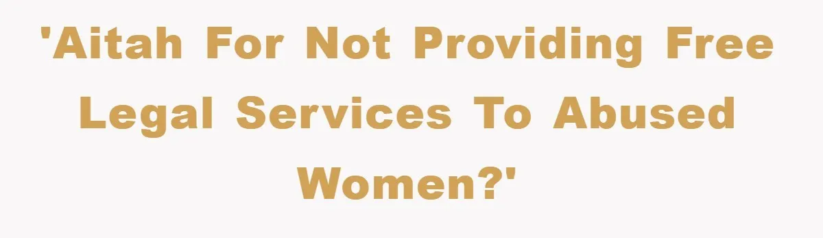 'AITAH for not providing free legal services to abused women?'