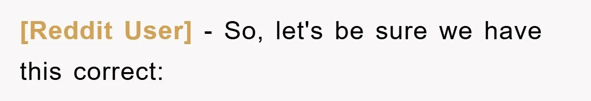 [Reddit User] − So, let's be sure we have this correct: