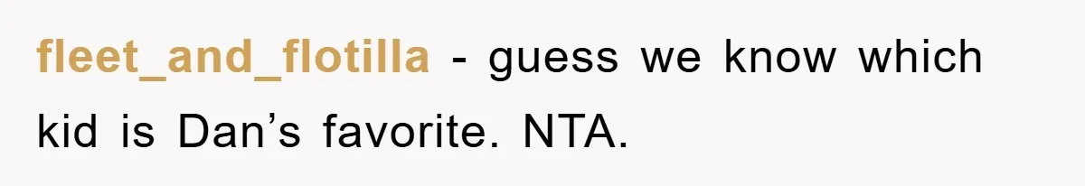 fleet_and_flotilla − guess we know which kid is Dan’s favorite. NTA.