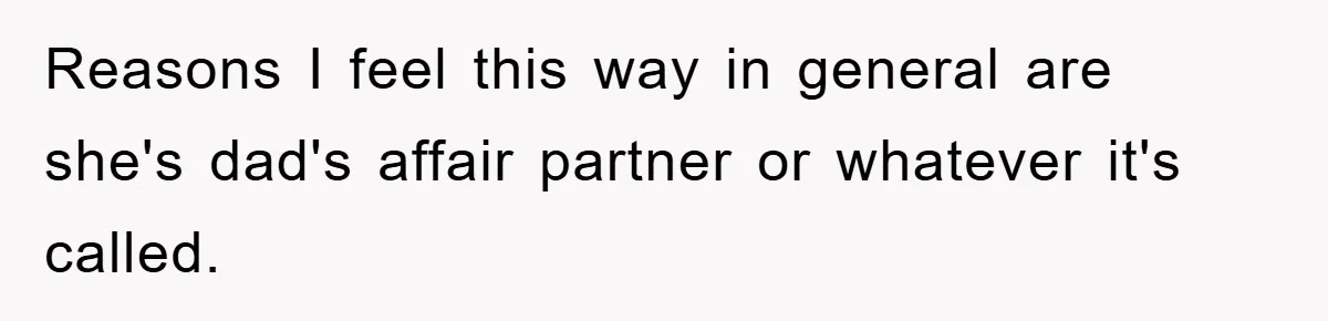 Dad's Out Of Town, 15-Year-Old Refuses To Stay With Affair Partner, Court Backs Yet She Fusses Reasons I feel this way in general are she's dad's affair partner or whatever it's called.