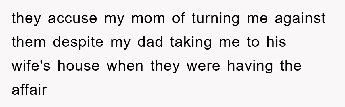 Dad's Out Of Town, 15-Year-Old Refuses To Stay With Affair Partner, Court Backs Yet She Fusses they accuse my mom of turning me against them despite my dad taking me to his wife's house when they were having the affair