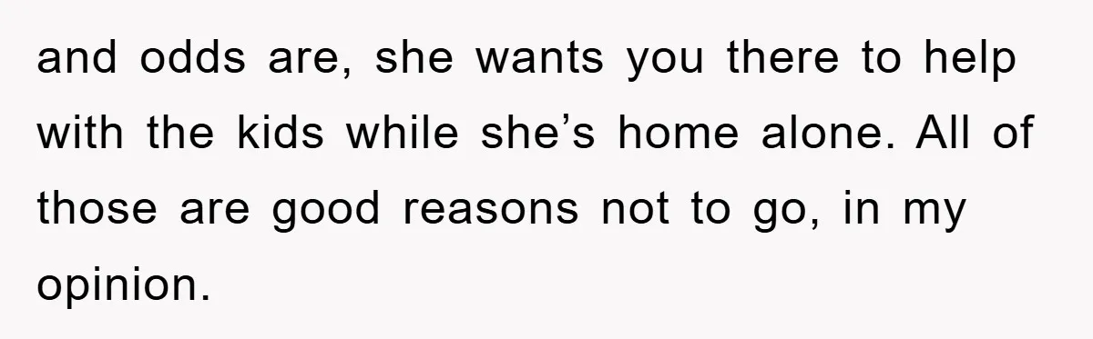 Dad's Out Of Town, 15-Year-Old Refuses To Stay With Affair Partner, Court Backs Yet She Fusses and odds are, she wants you there to help with the kids while she’s home alone. All of those are good reasons not to go, in my opinion.