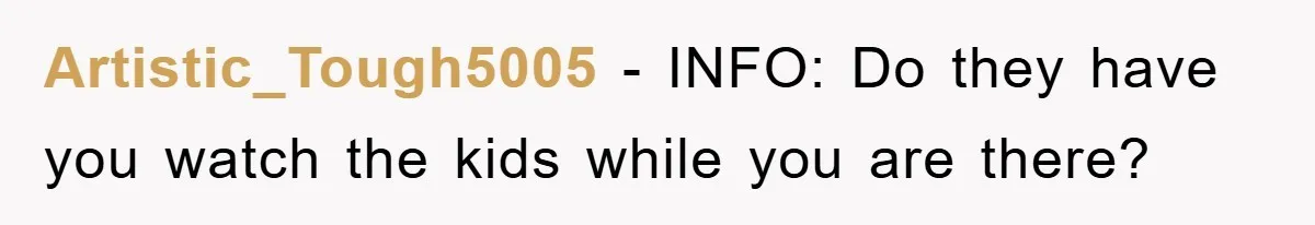 Dad's Out Of Town, 15-Year-Old Refuses To Stay With Affair Partner, Court Backs Yet She Fusses Artistic_Tough5005 − INFO: Do they have you watch the kids while you are there?