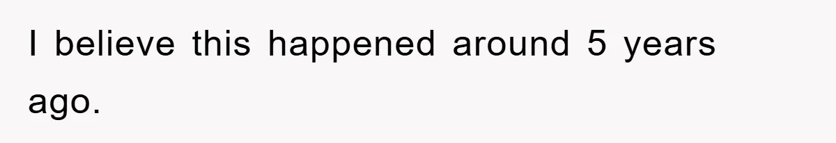 I believe this happened around 5 years ago.