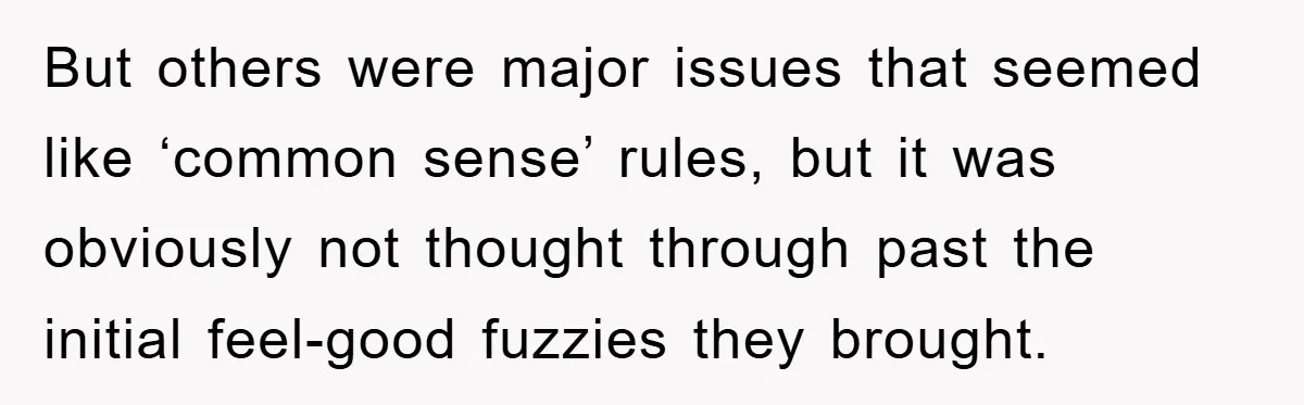 But others were major issues that seemed like ‘common sense’ rules, but it was obviously not thought through past the initial feel-good fuzzies they brought.