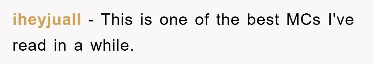 iheyjuall − This is one of the best MCs I've read in a while.