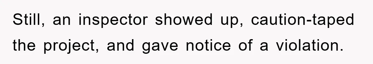 Still, an inspector showed up, caution-taped the project, and gave notice of a violation.