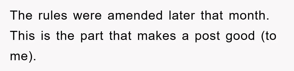 The rules were amended later that month. This is the part that makes a post good (to me).