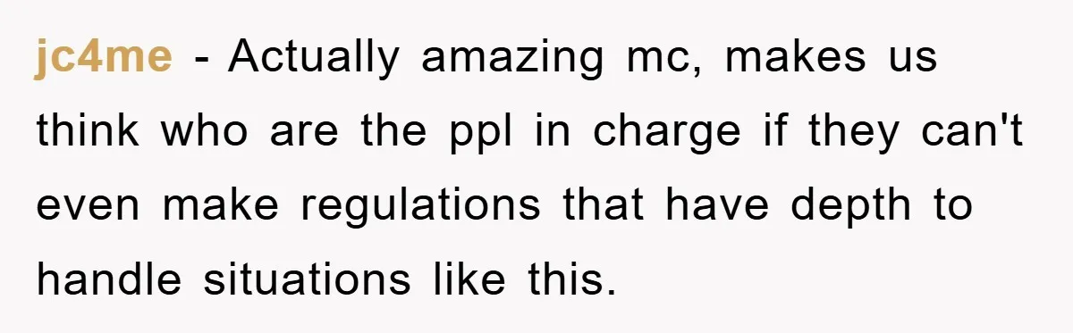 jc4me − Actually amazing mc, makes us think who are the ppl in charge if they can't even make regulations that have depth to handle situations like this.