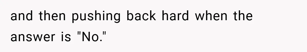 and then pushing back hard when the answer is "No."