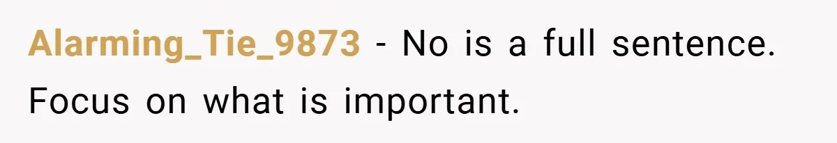 Alarming_Tie_9873 − No is a full sentence. Focus on what is important.
