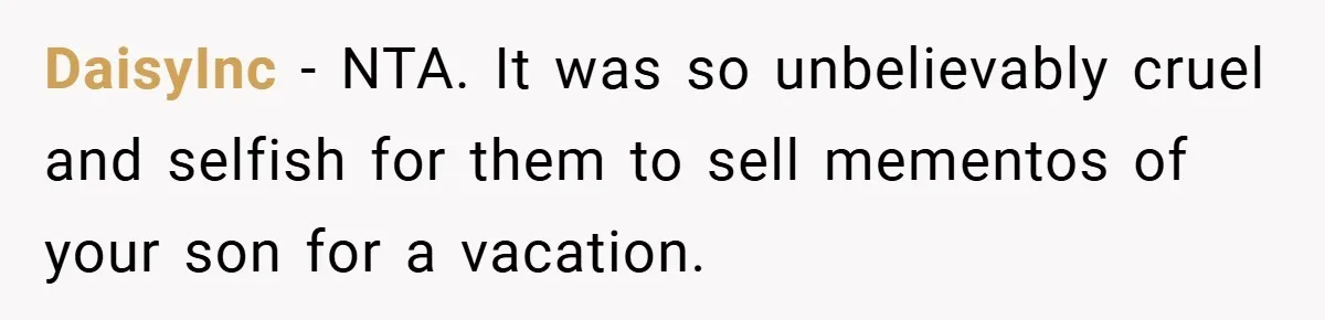 DaisyInc − NTA. It was so unbelievably cruel and selfish for them to sell mementos of your son for a vacation.