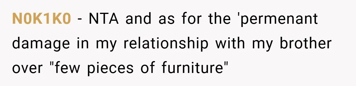 N0K1K0 − NTA and as for the 'permenant damage in my relationship with my brother over "few pieces of furniture"