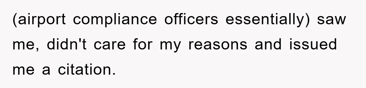 (airport compliance officers essentially) saw me, didn't care for my reasons and issued me a citation.