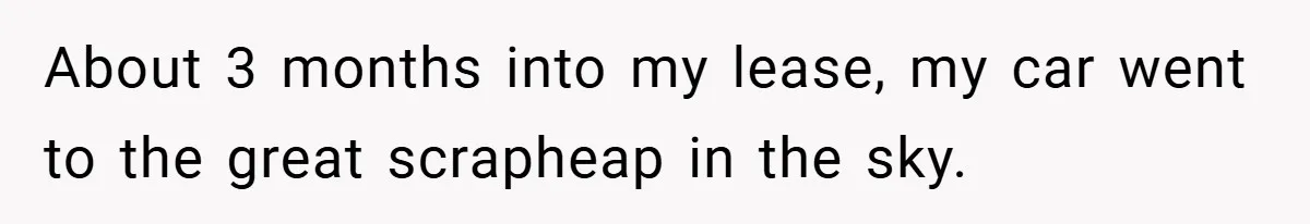 Apartment Complex Charges For Parking Space, Renter Fights Back With Brilliant Loophole About 3 months into my lease, my car went to the great scrapheap in the sky.