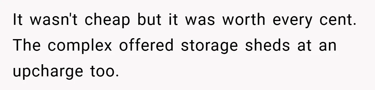 Apartment Complex Charges For Parking Space, Renter Fights Back With Brilliant Loophole It wasn't cheap but it was worth every cent. The complex offered storage sheds at an upcharge too.