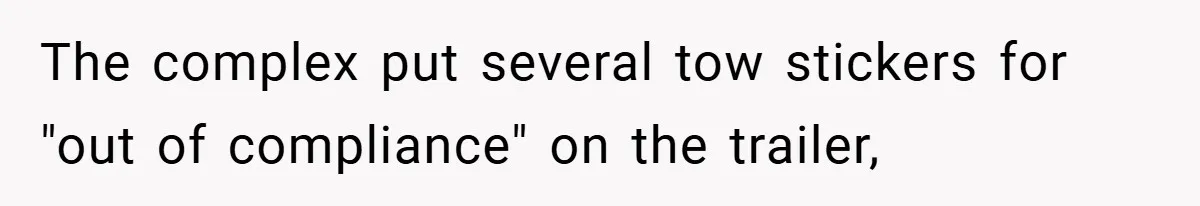 Apartment Complex Charges For Parking Space, Renter Fights Back With Brilliant Loophole The complex put several tow stickers for "out of compliance" on the trailer,