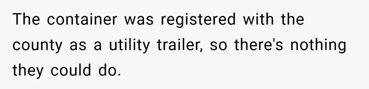 Apartment Complex Charges For Parking Space, Renter Fights Back With Brilliant Loophole The container was registered with the county as a utility trailer, so there's nothing they could do.